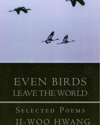 Even Birds Leave the World: Selected Poems of Ji-Woo Hwang