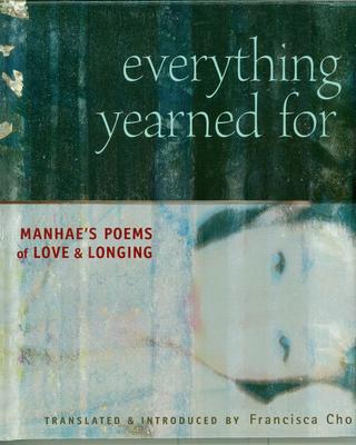 Everything Yearned For : Manhae's poems of Love and Longing