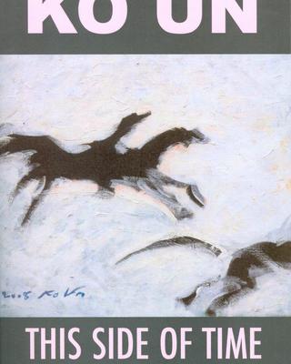 This Side of Time: Poems by Ko Un