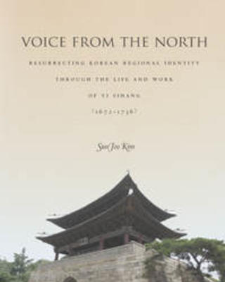 Voice from the North: Resurrecting Regional Identity Through the Life and Work of Yi Sihang (1672–1736)
