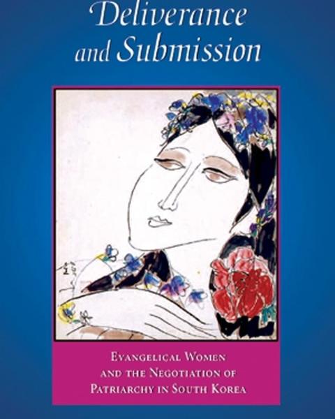 Deliverance and Submission: Evangelical Women and the Negotiation of Patriarchy in South Korea