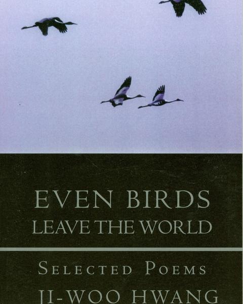 Even Birds Leave the World: Selected Poems of Ji-Woo Hwang