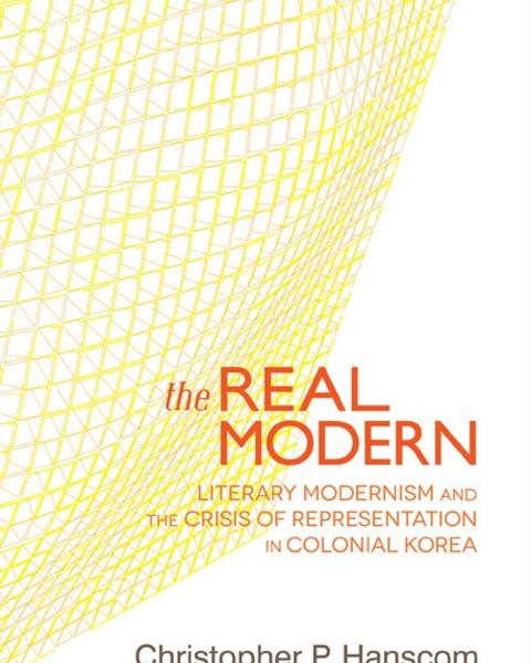 The Real Modern: Literary Modernism and the Crisis of Representation in Colonial Korea