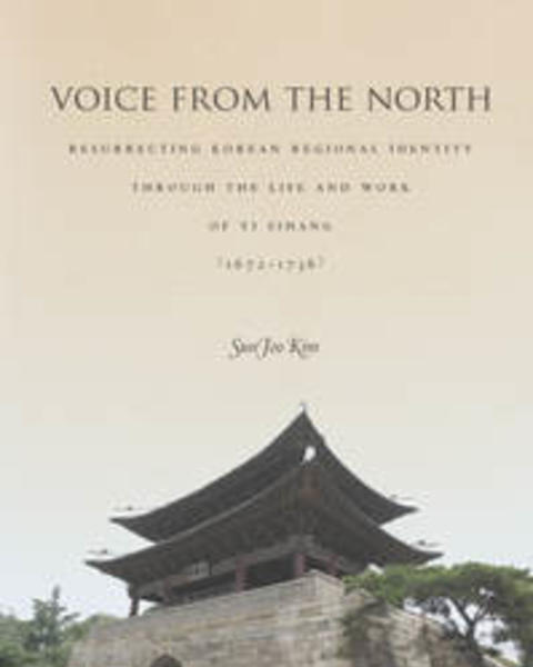 Voice from the North: Resurrecting Regional Identity Through the Life and Work of Yi Sihang (1672–1736)